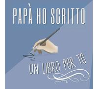 Papa Ho Scritto Un Libro Per Te: Quaderno con Suggerimenti Speciali da Compilare e Regalare al proprio Papà
