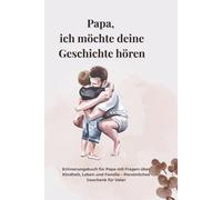 Papa, ich möchte deine Geschichte hören: Erinnerungsbuch für Papa mit Fragen über Kindheit, Leben und Familie - Persönliches Geschenk für Vater