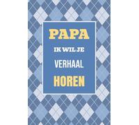 Papa, ik wil je verhaal horen: Een bijzonder cadeau om jouw leven en herinneringen te delen: 1