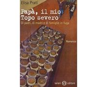 Papà, il mio topo severo. Di padri, di madri e di famiglie in fuga