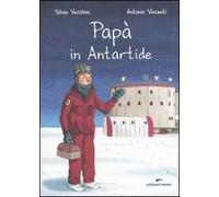 Papà in Antartide. Ediz. illustrata