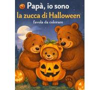 Papà, io sono la zucca di halloween: Favola da colorare