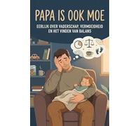 Papa is ook moe: Eerlijk over vaderschap, vermoeidheid en het vinden van balans