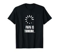 Papa is Thinking Funny Loading Segno Maglietta