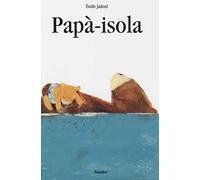 Papà-isola. Ediz. a colori