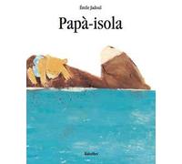 Papà-isola. Ediz. a colori