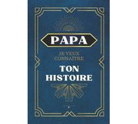 Papa Je Veux Connaître Ton Histoire: Journal en 100 questions