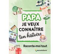 Papa, je veux connaître ton histoire… Raconte-moi tout: Plus de 210 questions pour préserver tes souvenirs et partager des histoires inoubliables.