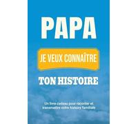 Papa, je veux connaître ton histoire: Un livre cadeau pour raconter et transmettre votre histoire familiale: 4