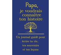 Papa, je voudrais connaître ton histoire