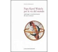 Papa Karol Wojtyla per le vie del mondo. Reportages e testimonianze di uno scrittore