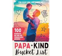 Papa Kind Bucketlist - 100 Momente für eine starke Bindung: Das perfekte Geschenk für Vatertag, Weihnachten und Geburtstag