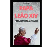 PAPA LEÃO XIV - O Primeiro Papa Americano