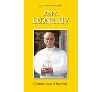 Papa Leone XIV. Costruire ponti di fraternità