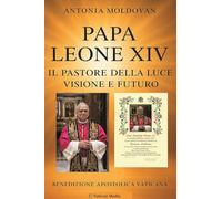 Papa Leone XIV. Il pastore della luce. Visione e futuro