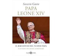 Papa Leone XIV. Il racconto del nuovo papa e le sfide che dovrà affrontare