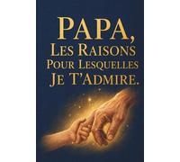 Papa, les raisons pour lesquelles je t'admire
