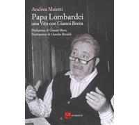 Papa Lombardei. una vita con Gianni Brera
