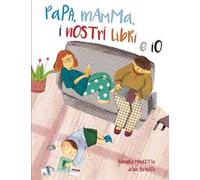 Papà, mamma, i nostri libri e io. Ediz. a colori