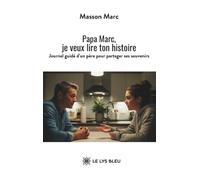 Papa Marc, je veux lire ton histoire: Journal guidé d'un père pour partager ses souvenirs