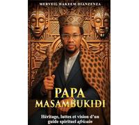 Papa Masambukidi- Heritage, luttes et vision d'un guide sprirituel africain