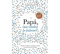 Papá, ¿me cuentas tu historia?: Un regalo personalizable para el Día del Padre: Un libro para recordar, escribir y compartir
