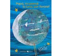 Papà, mi prendi la luna, per favore? Ediz. 40º anniversario