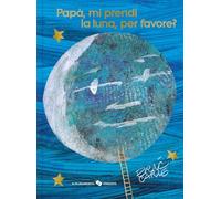 Papà, mi prendi la luna, per favore? Ediz. 40º anniversario