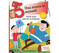 Papà non mette in ordine! Una storia in 5 minuti! Ediz. a colori