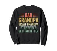 Papà Nonno Grande Nonno I Just Keep Getting Better Divertente Felpa