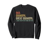 Papà Nonno Grande Nonno I Just Keep Getting Better Divertente Felpa