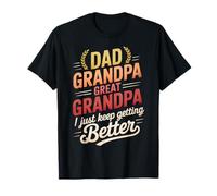 papà Nonno Grande Nonno I Just Keep Getting Better Divertente Maglietta