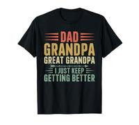 Papà Nonno Grande Nonno I Just Keep Getting Better Divertente Maglietta