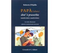 Papà (’O Pate) Dint’ ’E Pruverbie (200 Antichi Detti E Modi Di Dire) - - 2024