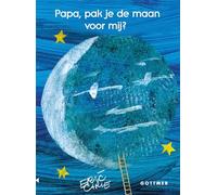 Papa, pak je de maan voor mij?: tekst en illustraties Eric Carle