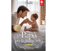 PAPÀ PER LA PRIMA VOLTA: 9 LIBRI IN 1: La Guida Completa e Rassicurante per Vivere la Gravidanza, il Parto e i Primi mesi con il Neonato senza Ansia, Dubbi e Informazioni confuse. +eBook PDF & BONUS
