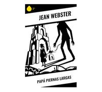 Papá Piernas Largas: Clásico de la literatura infantil