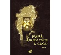 Papà, quando torni a casa?