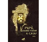 Papà, quando torni a casa?