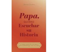 Papá, quiero oír tu historia: El diario guiado de un padre Para compartir su vida y su amor