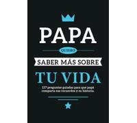 Papa quiero saber más sobre tu vida: 117 preguntas guiadas para que papá comparta sus recuerdos y su historia.