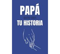 Papá, Quiero Saber Tu Historia: Un Diario con Preguntas Conmovedoras para Recordar Su Vida, Preservar Sus Recuerdos y Dejar un Legado para Siempre | El Regalo Perfecto para el Día del Padre"