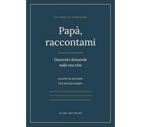 Papà, raccontami: Duecento domande sulla tua vita