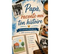 Papa, raconte-moi: Le journal guidé de 200 questions pour que Papa partage sa vie, ses souvenirs et son héritage : un cadeau pour la fête des pères, un anniversaire ou Noël