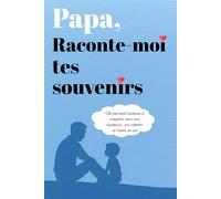 Papa, raconte-moi tes souvenirs: Un journal cadeau à remplir avec ses réponses, ses photos et toute sa vie