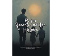 Papa, raconte-moi ton histoire