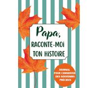 Papa, Raconte-Moi Ton Histoire: Carnet de Souvenirs à Offrir | Cadeau Unique & Original pour Noël, Anniversaire & Fêtes | 200 Questions Guidées à Complèter