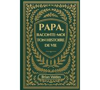 Papa, Raconte-Moi Ton Histoire De Vie: Un journal souvenir guidé pour capturer les souvenirs, la sagesse et l’histoire de vie de votre père