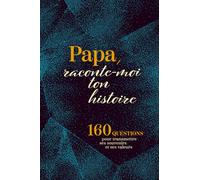 Papa Raconte-Moi Ton Histoire: Journal guidé pour raconter sa vie et transmettre ses souvenirs