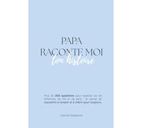 Papa, raconte-moi ton histoire: Le livre de transmission avec plus de 200 questions guidées pour découvrir son parcours, ses secrets de jeunesse et l'histoire de sa vie.